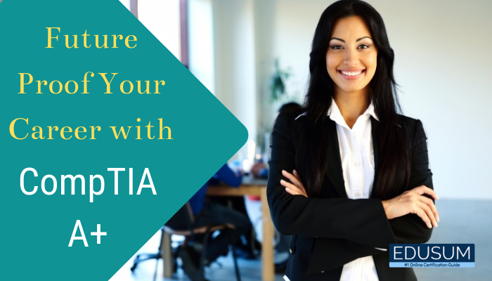 Future-Proof Your Career With A CompTIA A+ Certification | EDUSUM